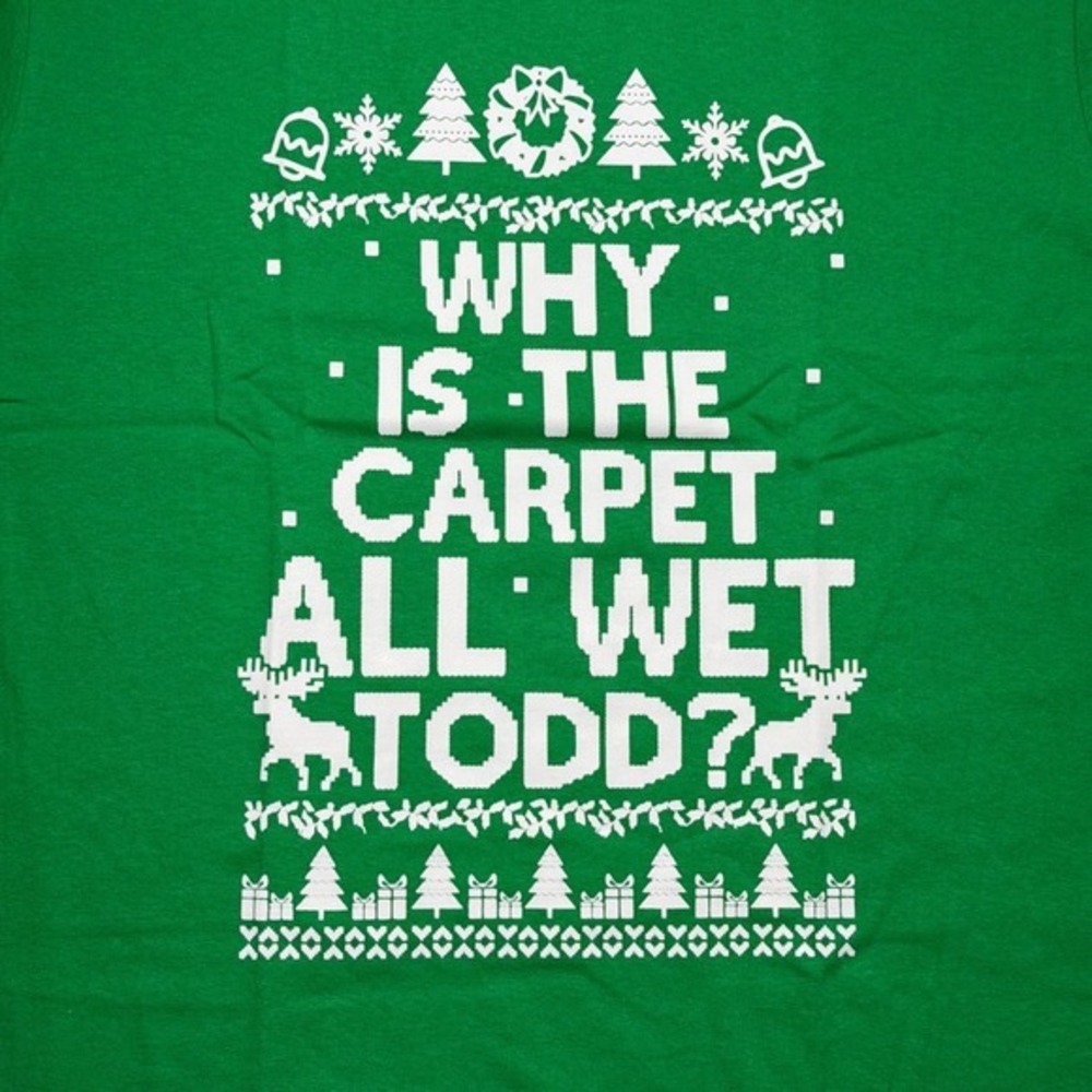 Why is the carpet all wet‎ Todd? Christmas St Patrick's green shirt